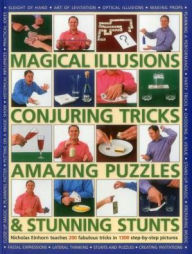 Title: Magical Illusions, Conjuring Tricks, Amazing Puzzles & Stunning Stunts: Nicholas Einhorn Teaches 200 Fabulous Tricks In 1300 Step-By-Step Pictures, Author: Nicholas Einhorn