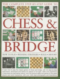 Title: The Complete Step-by-Step Guide to Chess & Bridge: How To Play; Winning Strategies; Rules; History, Author: David Bird