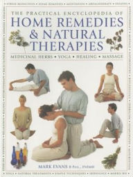 Title: The Practical Encyclopedia of Home Remedies & Natural Therapies: Medicinal Herbs, Yoga, Healing, Massage, Author: Mark Evans