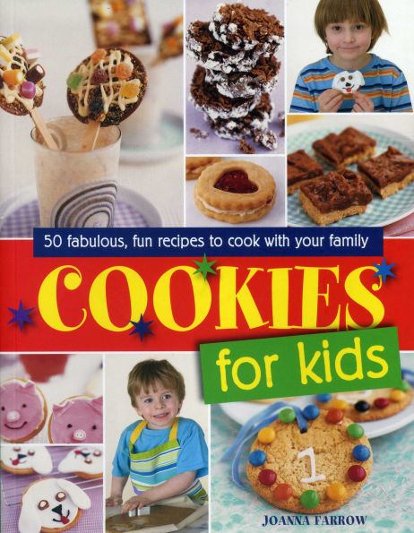 Cookies for Kids!: Fabulous Fun Recipes To Cook With Your Family