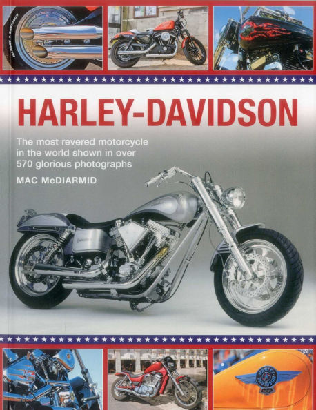 Harley-Davidson: The Most Revered Motorcycle In The World Shown In Over 570 Glorious Photographs