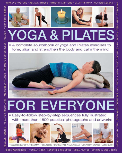 Yoga & Pilates for Everyone: A Complete Sourcebook Of Yoga And Pilates Exercises To Tone And Strengthen The Body And Calm The Mind, With 1800 Practical Photographs And Artworks