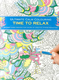 Title: Ultimate Calm Colouring: Time to Relax: 24 Giant-Sized Designs For Hours Of Creative Stress-Reduction, Author: Southwater