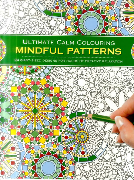 Ultimate Calm Colouring: Mindful Patterns: 24 Giant-Sized Designs For Hours Of Creative Stress-Reduction
