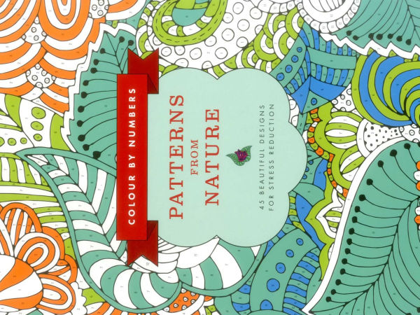 Colour by Numbers: Patterns from Nature: 45 Beautiful Designs For Stress Reduction