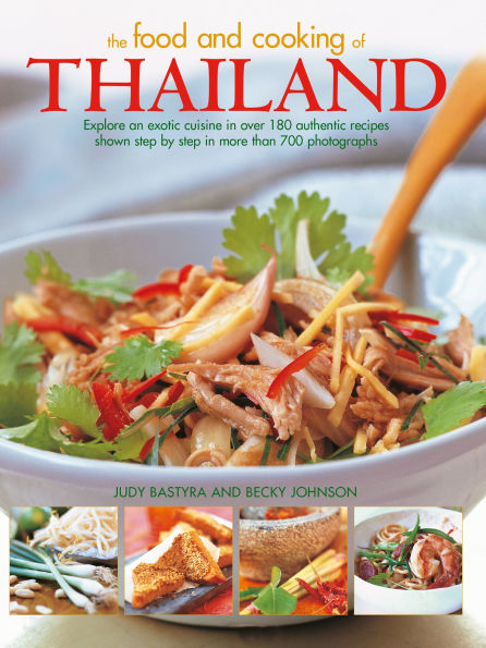 Food and Cooking of Thailand: Explore an Exotic Cuisine in Over 180 Authentic Recipes Shown Step by Step in More than 700 Photographs