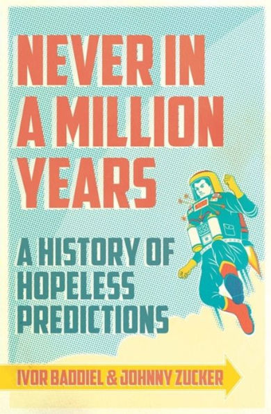 Never A Million Years: History of Hopeless Predictions