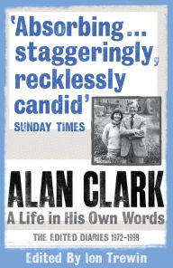 Title: Alan Clark: A Life in His Own Words, Author: Alan Clark