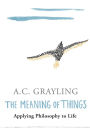 The Meaning of Things: Applying Philosophy to life