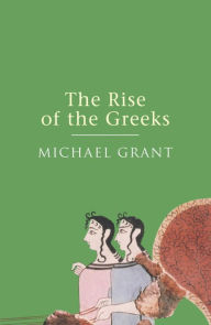 Title: The Rise Of The Greeks, Author: Michael Grant