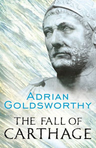 Title: The Fall of Carthage: The Punic Wars 265-146BC, Author: Adrian Goldsworthy