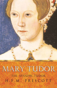 Title: Mary Tudor, Author: HFM Prescott