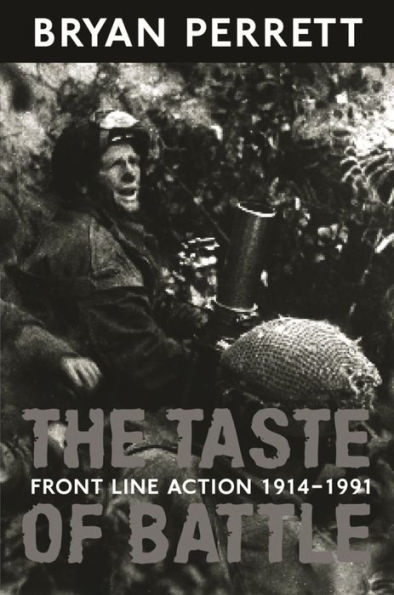 The Taste Of Battle: Front Line Action 1914-1991
