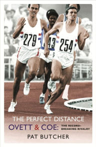 Title: The Perfect Distance: Ovett and Coe: The Record Breaking Rivalry, Author: Pat Butcher