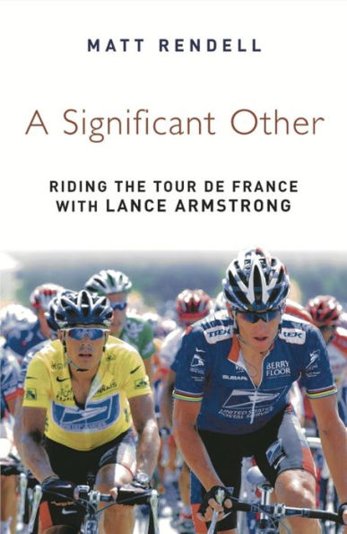 A Significant Other: Riding the Centenary tour de France with Lance Armstrong