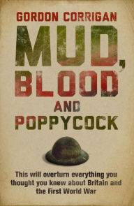 Title: Mud, Blood and Poppycock: Britain and the Great War, Author: Gordon Corrigan