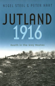 Title: Jutland, 1916: Death in the Grey Wastes, Author: Nigel Steel