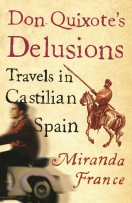 Don Quixote's Delusions: Travels in Castilian Spain