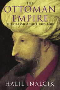 Title: The Ottoman Empire: 1300-1600, Author: Halil Inalcik