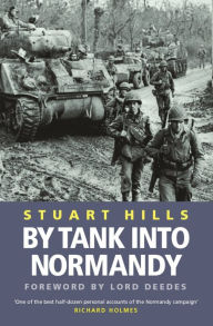 Title: By Tank into Normandy, Author: Stuart Hills