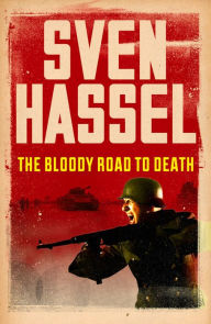 Title: The Bloody Road To Death, Author: Sven Hassel