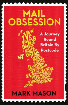 Mail Obsession A Journey Round Britain By Postcode By Mark Mason