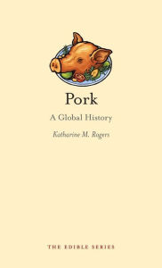 Title: Pork: A Global History, Author: Katharine M. Rogers