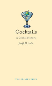 Title: Cocktails: A Global History, Author: Joseph M. Carlin