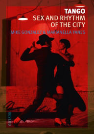 Title: Tango: Sex and Rhythm of the City, Author: Mike Gonzalez