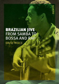Title: Brazilian Jive: From Samba to Bossa and Rap, Author: David Treece