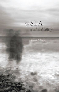 Title: The Sea: A Cultural History, Author: John Mack