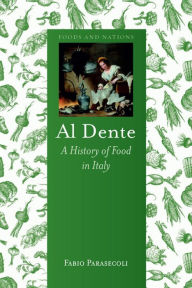 Title: Al Dente: A History of Food in Italy, Author: Fabio Parasecoli