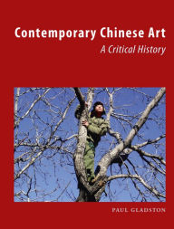 Title: Contemporary Chinese Art: A Critical History, Author: Paul Gladston
