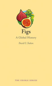 Title: Figs: A Global History, Author: David C. Sutton