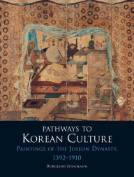 Title: Pathways to Korean Culture: Paintings of the Joseon Dynasty, 1392-1910, Author: Burglind Jungmann