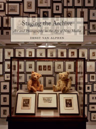 Title: Staging the Archive: Art and Photography in the Age of New Media, Author: Ernst van Alphen