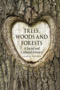 Title: Trees, Woods and Forests: A Social and Cultural History, Author: Charles Watkins