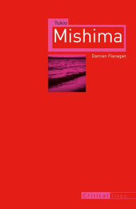 Title: Yukio Mishima, Author: Damian Flanagan