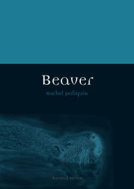 Title: Beaver, Author: Rachel Poliquin