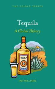 Title: Tequila: A Global History, Author: Ian Williams