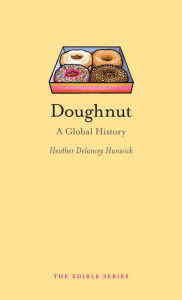 Title: Doughnut: A Global History, Author: Heather Delancey Hunwick