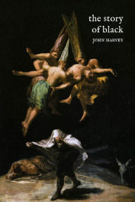 Title: The Story of Black, Author: John Harvey