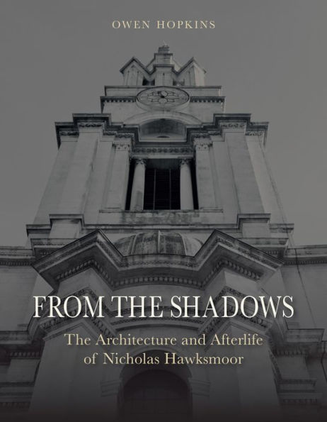 From The Shadows: Architecture and Afterlife of Nicholas Hawksmoor