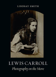 Title: Lewis Carroll: Photography on the Move, Author: Lindsay Smith
