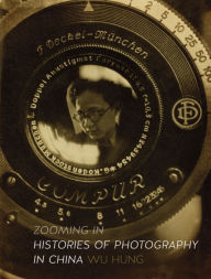 Title: Zooming In: Histories of Photography in China, Author: Wu Hung