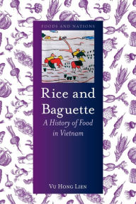 Title: Rice and Baguette: A History of Food in Vietnam, Author: Vu Hong Lien