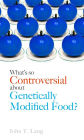 What's So Controversial about Genetically Modified Food?