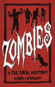 Title: Zombies: A Cultural History, Author: Roger Luckhurst