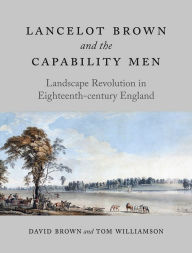 Title: Lancelot Brown and the Capability Men: Landscape Revolution in Eighteenth-century England, Author: David Brown