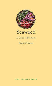 Title: Seaweed: A Global History, Author: Kaori O'Connor